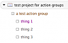 Click image for larger version

Name:	Action group example in 1.7.5.png
Views:	711
Size:	10.9 KB
ID:	1278